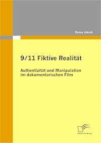9/11 Fiktive Realität: Authentizität und Manipulation im dokumentarischen Film - Danny Jaksch - E-Book