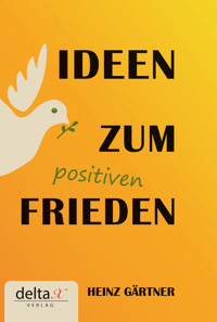 Ideen zum positiven Frieden - Heinz Gärtner - E-Book
