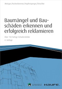 Baumängel und Bauschäden erkennen und erfolgreich reklamieren - inkl. Arbeitshilfen online - Bernhard Metzger - E-Book