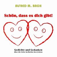 Schön, dass es dich gibt! - Alfred M. Bach - E-Book