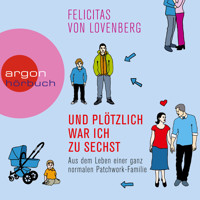 Und plötzlich war ich zu sechst - Aus dem Leben einer ganz normalen Patchwork-Familie - Felicitas von Lovenberg - Hörbuch