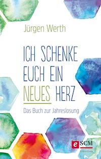 Ich schenke euch ein neues Herz - Jürgen Werth - E-Book