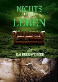 Nichts ist besser als das Leben - Kai Beisswenger - E-Book