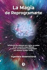La Magia de Reprogramarte - Ingeniería Bioemocional - E-Book