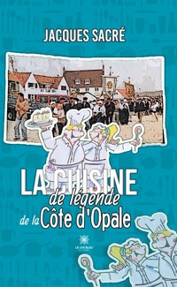 La cuisine de légende de la Côte d’Opale - Jacques Sacré - E-Book