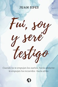 Fui, soy y seré Testigo - Juan Sipes - E-Book