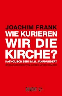 Wie kurieren wir die Kirche? - Joachim Frank - E-Book