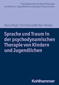 Sprache und Traum in der psychodynamischen Therapie von Kindern und Jugendlichen - Hans Hopf - E-Book
