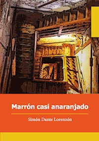Marrón casi anaranjado - Simón Dante Lorenzón - E-Book
