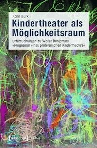 Kindertheater als Möglichkeitsraum - Karin Burk - E-Book