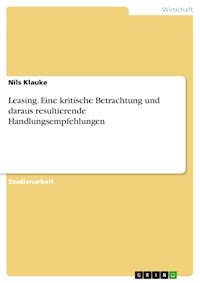 Leasing. Eine kritische Betrachtung und daraus resultierende Handlungsempfehlungen - Nils Klauke - E-Book