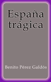 España trágica - Benito Pérez Galdòs - E-Book