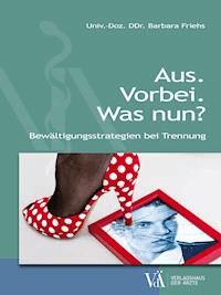 Aus. Vorbei. Was nun? - Barbara Friehs - E-Book