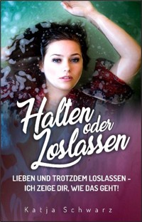 Halten oder Loslassen - Katja Schwarz - E-Book