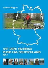 Mit dem Fahrrad rund um Deutschland. Teil 1 - Andreas Poppitz - E-Book
