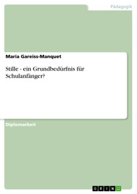 Stille - ein Grundbedürfnis für Schulanfänger? - Maria Gareiss-Manquet - E-Book