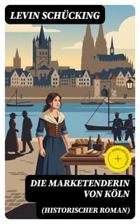 Die Marketenderin von Köln (Historischer Roman) - Levin Schücking - E-Book