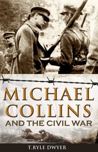Michael Collins and the Civil War - Ryle T Dwyer - E-Book
