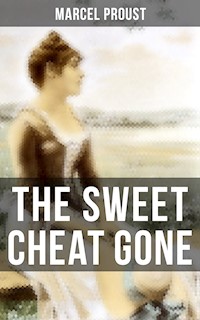 The Sweet Cheat Gone - Marcel Proust - E-Book
