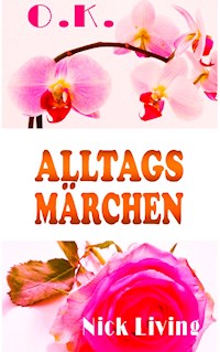 O.K. - Alltagsmärchen - Nick Living - E-Book