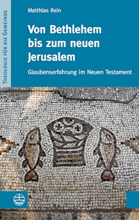 Von Bethlehem bis zum neuen Jerusalem - Matthias Rein - E-Book