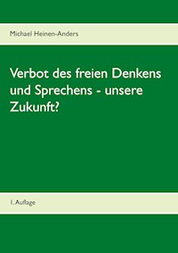 Verbot des freien Denkens und Sprechens - unsere Zukunft? - Michael Heinen-Anders - E-Book