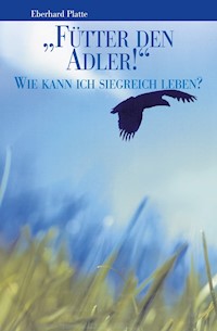 „Fütter den Adler!“ - Eberhard Platte - E-Book