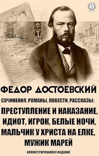 Федор Достоевский. Сочинения, романы, повести, рассказы - Федор Достоевский - E-Book