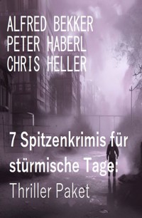 7 Spitzenkrimis für stürmische Tage: Thriller Paket - Alfred Bekker - E-Book