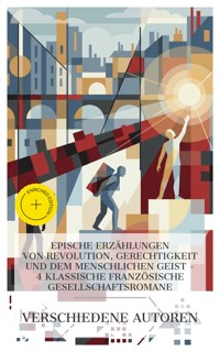 Epische Erzählungen von Revolution, Gerechtigkeit und dem menschlichen Geist – 4 klassische französische Gesellschaftsromane - Anatole France - E-Book