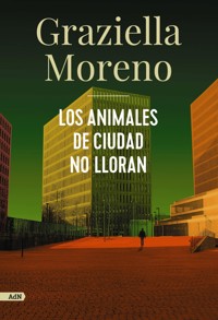 Los animales de ciudad no lloran (AdN) - Graziella Moreno - E-Book