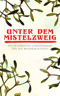 Unter dem Mistelzweig: Die schönsten Liebesromane für die Weihnachtszeit - Jane Austen. - E-Book