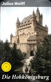 Die Hohkönigsburg - Julius Wolff - E-Book