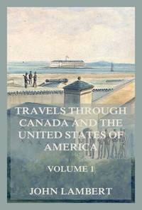 Travels through Canada, and the United States of North America, Volume 1 - John Lambert - E-Book