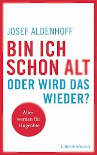 Bin ich schon alt - oder wird das wieder? - Josef Aldenhoff - E-Book