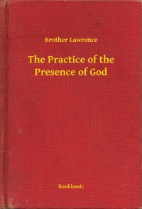 The Practice of the Presence of God - Brother Lawrence - E-Book