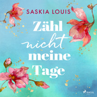 Zähl nicht meine Tage - Saskia Louis - Hörbuch
