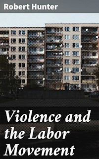 Violence and the Labor Movement - Robert Hunter - E-Book