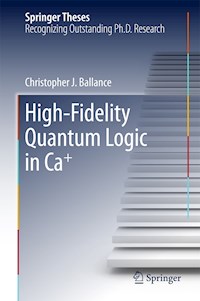 High-Fidelity Quantum Logic in Ca+ - Christopher J. Ballance - E-Book