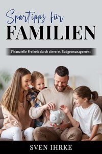 Spartipps für Familien - Das ultimative Handbuch für familienorientiertes Sparen - Sven Ihrke - E-Book