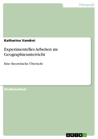 Experimentelles Arbeiten im Geographieunterricht - Katharina Vandrei - E-Book