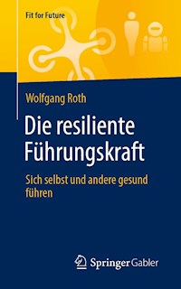 Die resiliente Führungskraft - Wolfgang Roth - E-Book
