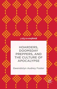 Hoarders, Doomsday Preppers, and the Culture of Apocalypse - Gwendolyn Audrey Foster - E-Book