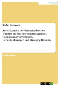 Auswirkungen des demographischen Wandels auf das Personalmanagement. Gängige Analyseverfahren, Herausforderungen und Managing Diversity - Stefan Herrmann - E-Book