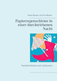 Papierregenschirme in einer durchtriebenen Nacht - Anke Breuer - E-Book