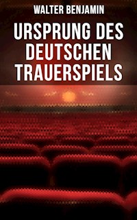 Ursprung des deutschen Trauerspiels - Walter Benjamin - E-Book