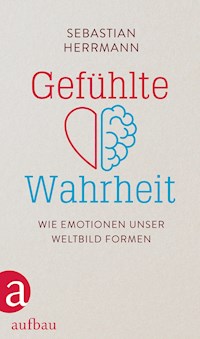 Gefühlte Wahrheit - Sebastian Herrmann - E-Book