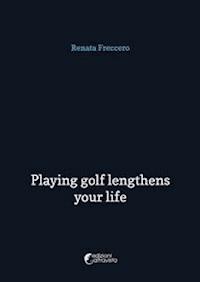 Playing golf lengthens your life - Renata Freccero - E-Book