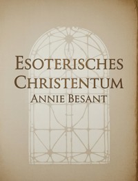 Esoterisches Christentum (übersetzt) - Annie Besant - E-Book