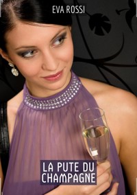 La Pute du Champagne - Eva Rossi - E-Book